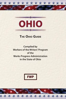 Ohio: The Ohio Guide (Proiectul federal al scriitorilor (Fwp)) - Ohio: The Ohio Guide (Federal Writers' Project (Fwp))