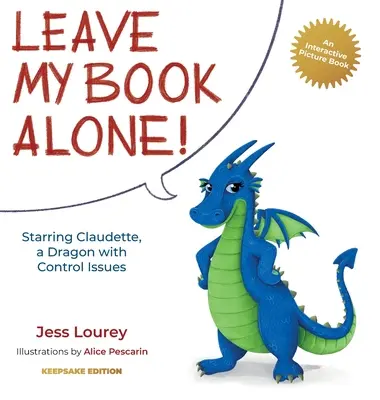 Lasă-mi cartea în pace! Cu Claudette, un dragon cu probleme de control - Leave My Book Alone!: Starring Claudette, a Dragon with Control Issues