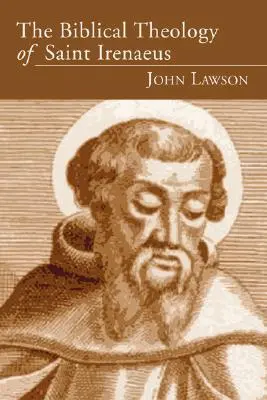 Teologia biblică a Sfântului Irineu - The Biblical Theology of Saint Irenaeus