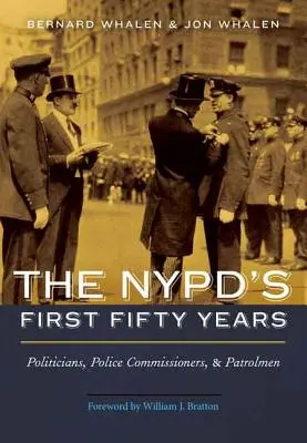 Primii 50 de ani ai NYPD: Politicieni, comisari de poliție și agenți de patrulare - NYPD's First Fifty Years: Politicians, Police Commissioners, and Patrolmen
