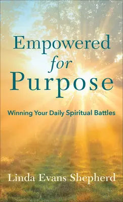 Împuternicit pentru scop: Câștigarea bătăliilor tale spirituale zilnice - Empowered for Purpose: Winning Your Daily Spiritual Battles