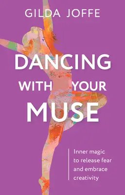 Dansând cu muza ta: Magie interioară pentru eliberarea de frică și îmbrățișarea creativității - Dancing with Your Muse: Inner Magic to Release Fear and Embrace Creativity