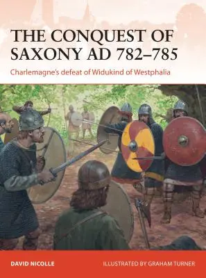 Cucerirea Saxoniei în anii 782-785: înfrângerea lui Charlemagne în fața lui Widukind de Westfalia - The Conquest of Saxony Ad 782-785: Charlemagne's Defeat of Widukind of Westphalia