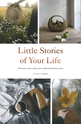 Micile povești ale vieții tale: Găsește-ți vocea, împărtășește-ți lumea și spune-ți povestea - Little Stories of Your Life: Find Your Voice, Share Your World and Tell Your Story