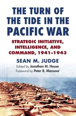 Răsturnarea de situație în războiul din Pacific: Inițiativă strategică, informații și comandă, 1941-1943 - The Turn of the Tide in the Pacific War: Strategic Initiative, Intelligence, and Command, 1941-1943