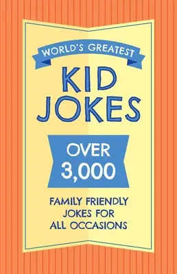 Cele mai bune glume pentru copii din lume: Peste 500 de glume prietenoase cu familia pentru toate ocaziile - The World's Greatest Kid Jokes: Over 500 Family Friendly Jokes for All Occasions