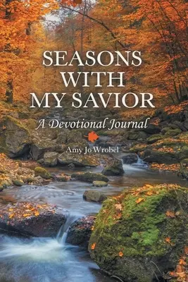 Seasons with My Savior: Un jurnal devoțional - Seasons with My Savior: A Devotional Journal
