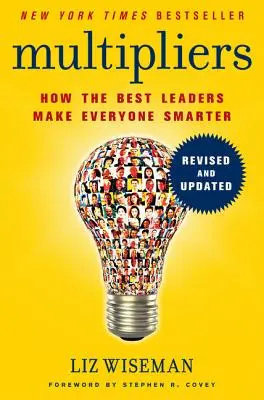 Multiplicatori: Cum cei mai buni lideri îi fac pe toți mai inteligenți - Multipliers: How the Best Leaders Make Everyone Smarter