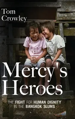 Mercy's Heroes: Lupta pentru demnitatea umană în mahalalele din Bangkok - Mercy's Heroes: The Fight for Human Dignity in the Bangkok Slums