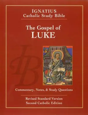 Evanghelia după Luca (Ed. a 2-a): Biblia de studiu catolică Ignatius - The Gospel of Luke (2nd Ed.): Ignatius Catholic Study Bible