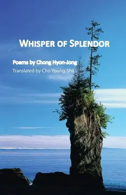 Șoaptă de splendoare: Poezii de Chong Hyon-Jong - Whisper of Splendor: Poems by Chong Hyon-Jong