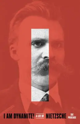 Eu sunt dinamită! O viață a lui Nietzsche - I Am Dynamite!: A Life of Nietzsche