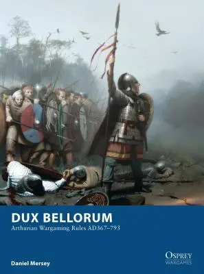 Dux Bellorum: Reguli de joc de război Arthurian Ad367-793 - Dux Bellorum: Arthurian Wargaming Rules Ad367-793