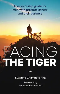 Înfruntând tigrul: Un ghid de supraviețuire pentru bărbații cu cancer de prostată și partenerii lor (Us Edition) - Facing the Tiger: A Survivorship Guide for Men with Prostate Cancer and Their Partners (Us Edition)