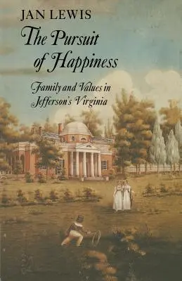 Căutarea fericirii: Familie și valori în Virginia lui Jefferson - The Pursuit of Happiness: Family and Values in Jefferson's Virginia