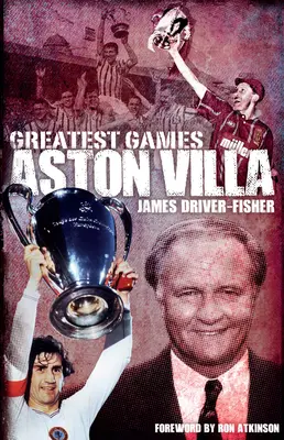 Cele mai bune meciuri ale Aston Villa - Aston Villa Greatest Games