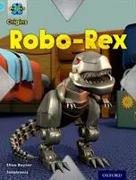 Project X Origins: Bandă de carte albastru deschis, Oxford Nivelul 4: Jucării și jocuri: Robo-Rex - Project X Origins: Light Blue Book Band, Oxford Level 4: Toys and Games: Robo-Rex