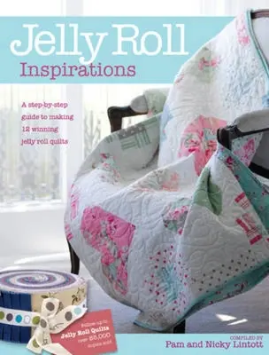 Jelly Roll Inspirations: 12 cuverturi câștigătoare de la competiția internațională și cum să le faci - Jelly Roll Inspirations: 12 Winning Quilts from the International Competition and How to Make Them