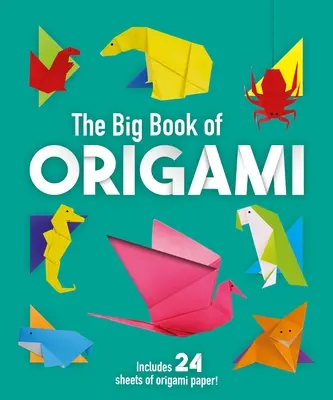 The Big Book of Origami: 70 de proiecte Origami uimitoare de creat - The Big Book of Origami: 70 Amazing Origami Projects to Create