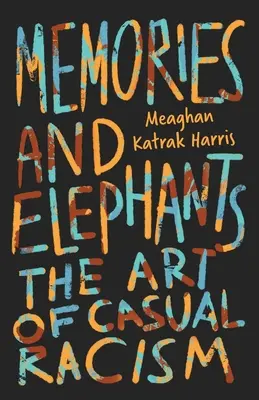 Amintiri și elefanți: Arta rasismului ocazional - Memories and Elephants: The art of casual racism