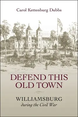 Apărați acest oraș vechi: Williamsburg în timpul Războiului Civil - Defend This Old Town: Williamsburg During the Civil War