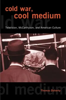 Război rece, mediu rece: Televiziunea, McCarthyismul și cultura americană - Cold War, Cool Medium: Television, McCarthyism, and American Culture