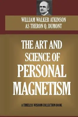 Arta și știința magnetismului personal - The Art and Science of Personal Magnetism
