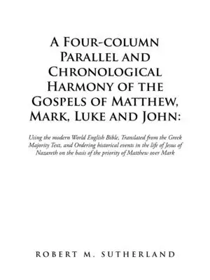 O armonie cronologică și paralelă pe patru coloane a Evangheliilor lui Matei, Marcu, Luca și Ioan: Folosind Biblia engleză a lumii moderne, tradusă din - A Four-Column Parallel and Chronological Harmony of the Gospels of Matthew, Mark, Luke and John: Using the Modern World English Bible, Translated from