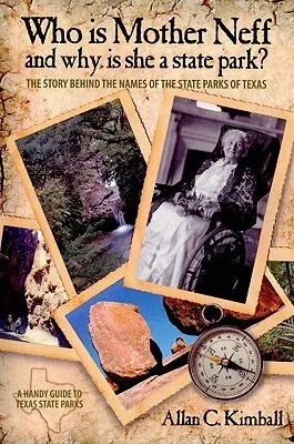 Cine este Mother Neff și de ce este ea un parc de stat din Texas? Povestea din spatele numelor parcurilor de stat din Texas (The Story Behind the Names of the State Parks of Texas) - Who Is Mother Neff and Why Is She a Texas State Park?: The Story Behind the Names of the State Parks of Texas