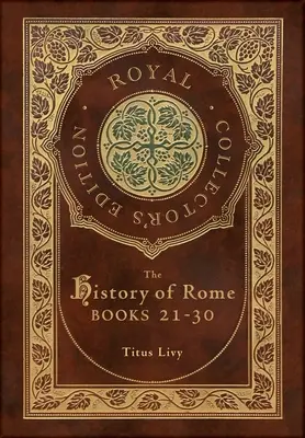 Istoria Romei: Books 21-31 (Royal Collector's Edition) (Case Laminate Hardcover with Jacket) - The History of Rome: Books 21-31 (Royal Collector's Edition) (Case Laminate Hardcover with Jacket)