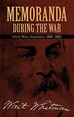 Memorandumuri în timpul războiului: Jurnale din timpul războiului civil, 1863-1865 - Memoranda During the War: Civil War Journals, 1863-1865