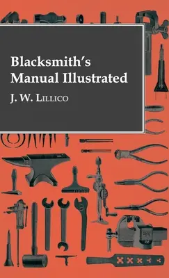 Blacksmith's Manual Illustrated (Manualul fierarului ilustrat) - Blacksmith's Manual Illustrated