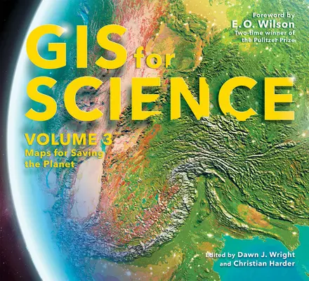 GIS pentru știință, volumul 3: Hărți pentru salvarea planetei - GIS for Science, Volume 3: Maps for Saving the Planet