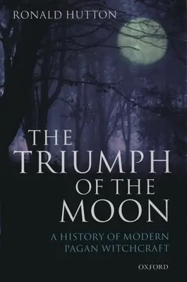 Triumful Lunii: O istorie a vrăjitoriei păgâne moderne - The Triumph of the Moon: A History of Modern Pagan Witchcraft