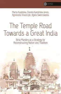 Drumul templelor către o Mare Indie: Birla Mandirs ca strategie de reconstrucție a națiunii și a tradiției - The Temple Road Towards a Great India: Birla Mandirs as a Strategy for Reconstructing Nation and Tradition