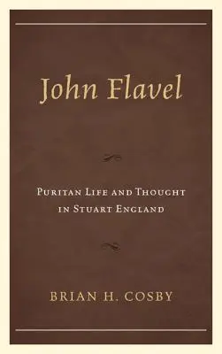 John Flavel: Viața și gândirea puritană în Anglia Stuart - John Flavel: Puritan Life and Thought in Stuart England