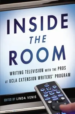 În interiorul camerei: Scrierea de televiziune cu profesioniștii la UCLA Extension Writers' Program - Inside the Room: Writing Television with the Pros at UCLA Extension Writers' Program