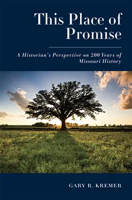 This Place of Promise: Perspectiva unui istoric asupra a 200 de ani de istorie a statului Missouri - This Place of Promise: A Historian's Perspective on 200 Years of Missouri History