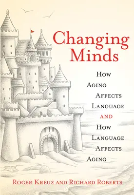 Changing Minds: Cum influențează îmbătrânirea limbajul și cum influențează limbajul îmbătrânirea - Changing Minds: How Aging Affects Language and How Language Affects Aging