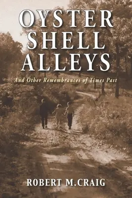 Oyster Shell Alleys: Și alte amintiri ale vremurilor trecute - Oyster Shell Alleys: And Other Remembrances of Times Past