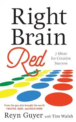 Creierul drept roșu: 7 idei pentru succesul creativ - Right Brain Red: 7 Ideas for Creative Success