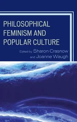 Feminismul filosofic și cultura populară - Philosophical Feminism and Popular Culture