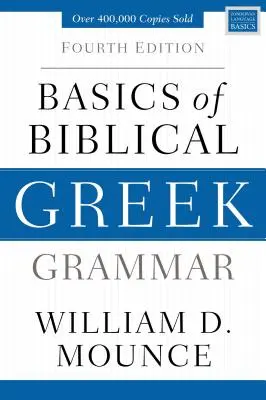 Bazele gramaticii grecești biblice: Ediția a patra - Basics of Biblical Greek Grammar: Fourth Edition