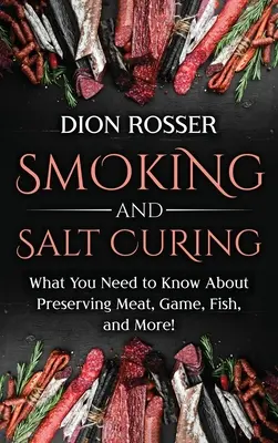 Afumare și conservare cu sare: What You Need to Know About Preserving Meat, Game, Fish, and More! - Smoking and Salt Curing: What You Need to Know About Preserving Meat, Game, Fish, and More!