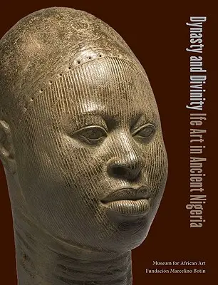 Dinastie și divinitate: Arta Ife în Nigeria antică - Dynasty and Divinity: Ife Art in Ancient Nigeria