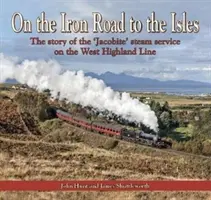 On the Iron Road to the Isles - The story of the „Jacobite” steam service on the West Highland Line - On the Iron Road to the Isles - The story of the 'Jacobite' steam service on the West Highland Line
