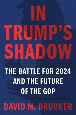 În umbra lui Trump: Bătălia pentru 2024 și viitorul GOP - In Trump's Shadow: The Battle for 2024 and the Future of the GOP