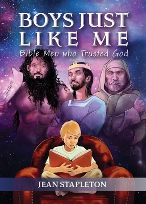 Băieți la fel ca mine: Bărbați biblici care au avut încredere în Dumnezeu - Boys Just Like Me: Bible Men Who Trusted God