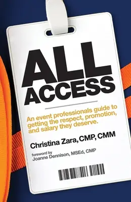 All Access: Ghidul unui profesionist al evenimentelor pentru a obține respectul, promovarea și salariul pe care le merită - All Access: An event professional's guide to getting the respect, promotion and salary they deserve.