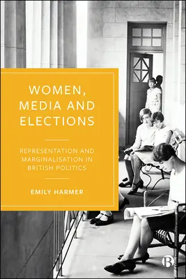 Women, Media, and Elections: Reprezentare și marginalizare în politica britanică - Women, Media, and Elections: Representation and Marginalization in British Politics